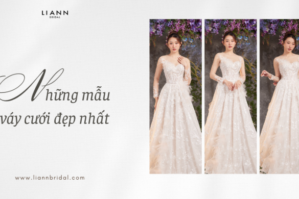 Những Mẫu Váy Cưới Đẹp Nhất Tại Cửa Hàng Bán Đồ Cưới Hàng Đầu